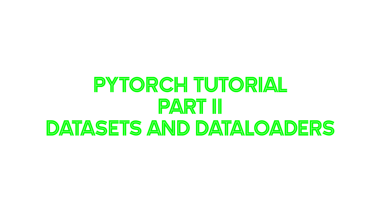 PyTorch Tutorial, Part 2: Datasets and DataLoaders